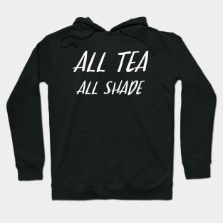 All Tea All Shade Hoodie